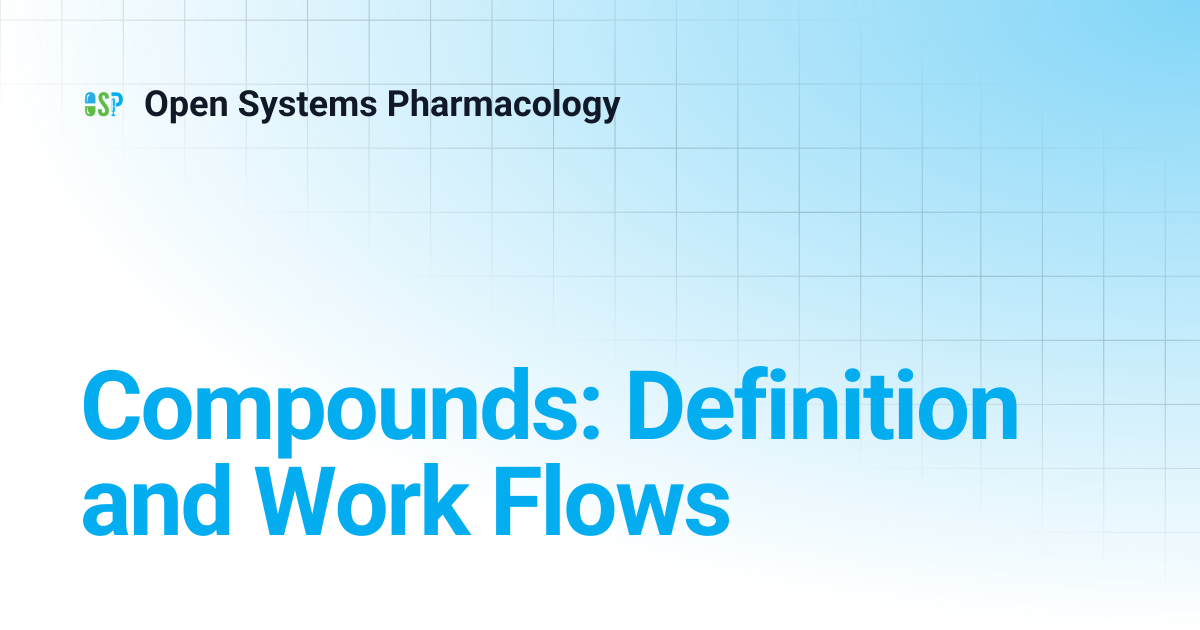 Compounds: Definition and Work Flows | v12 | Open Systems Pharmacology
